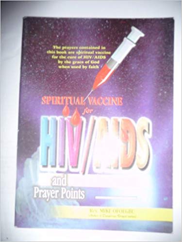 Spiritual Vaccine For HIV/AIDS With Healing Prayer Points PB - Mike Ofoegbu